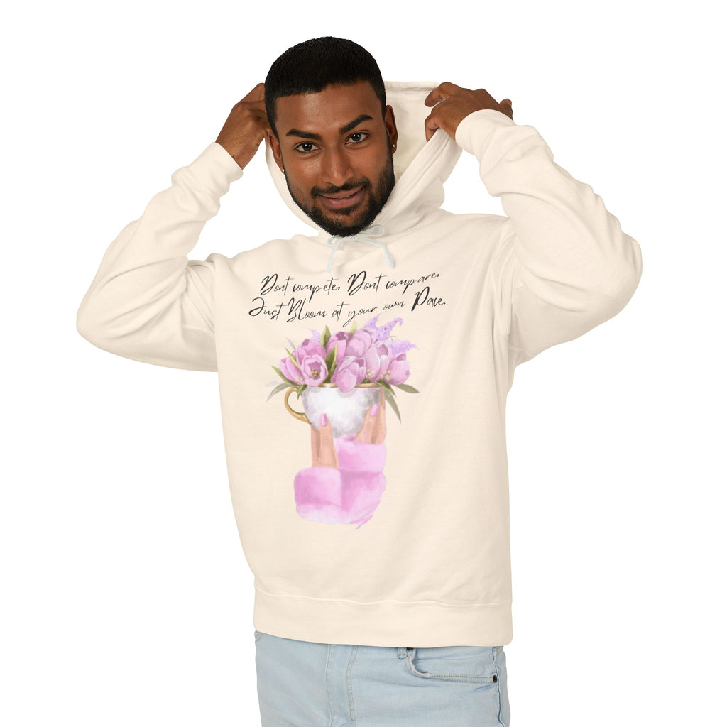 Inspirational Floral Hoodie — "Don't Compare. Don't Compare. Just Bloom at your own Pace."