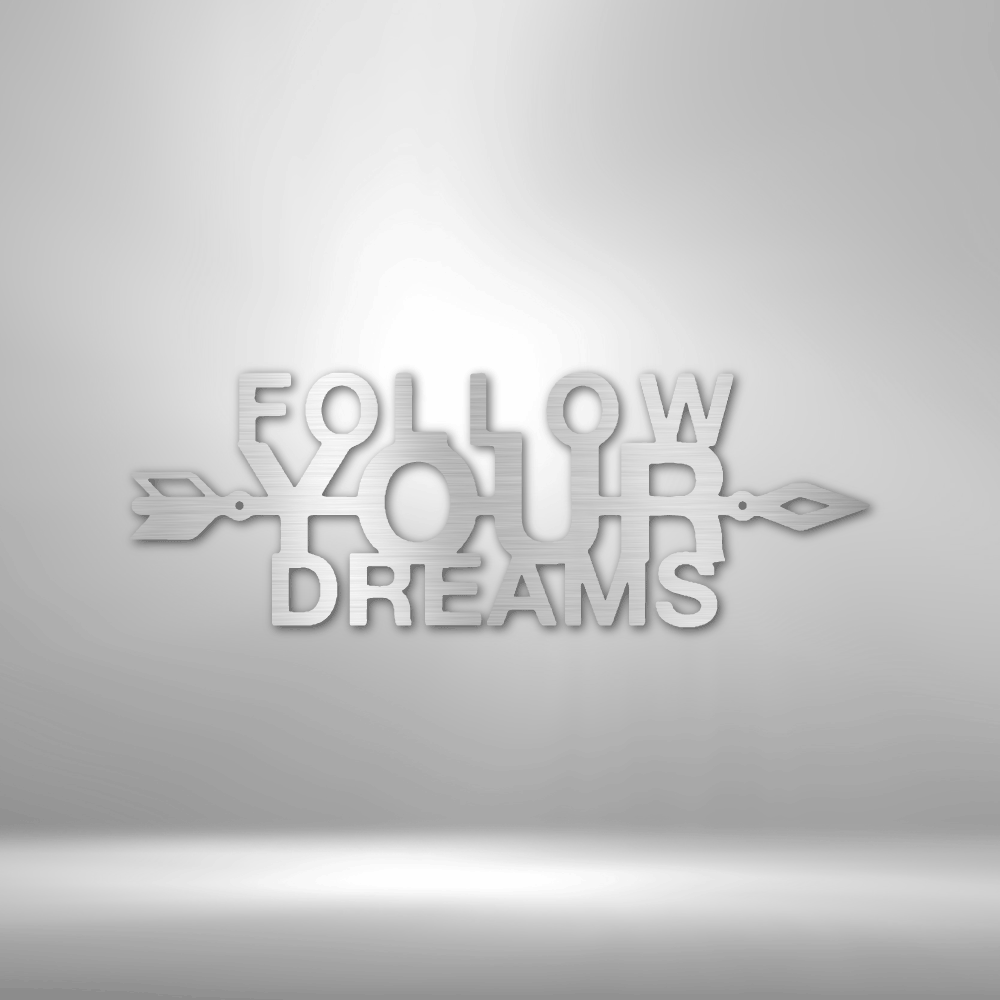 Follow Your Dreams - Steel Sign - Metamorphosis Creations