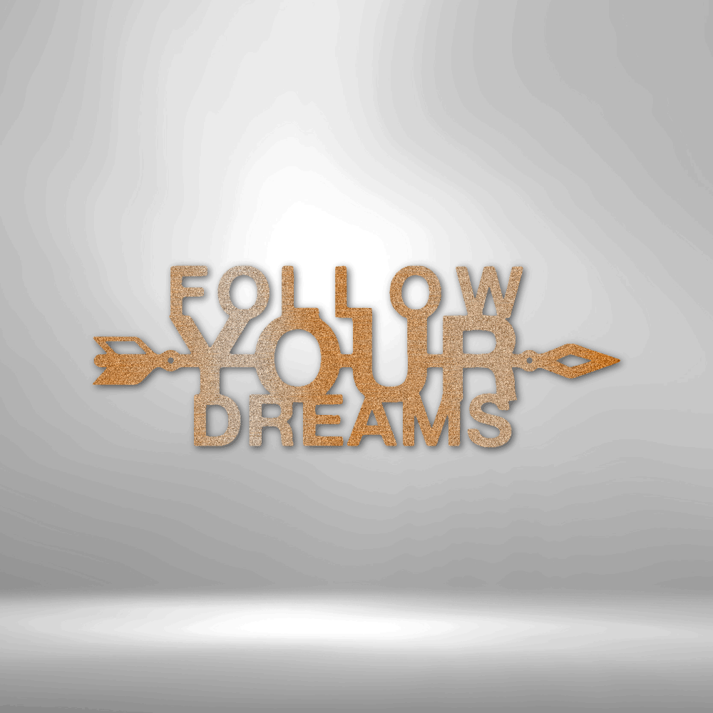 Follow Your Dreams - Steel Sign - Metamorphosis Creations