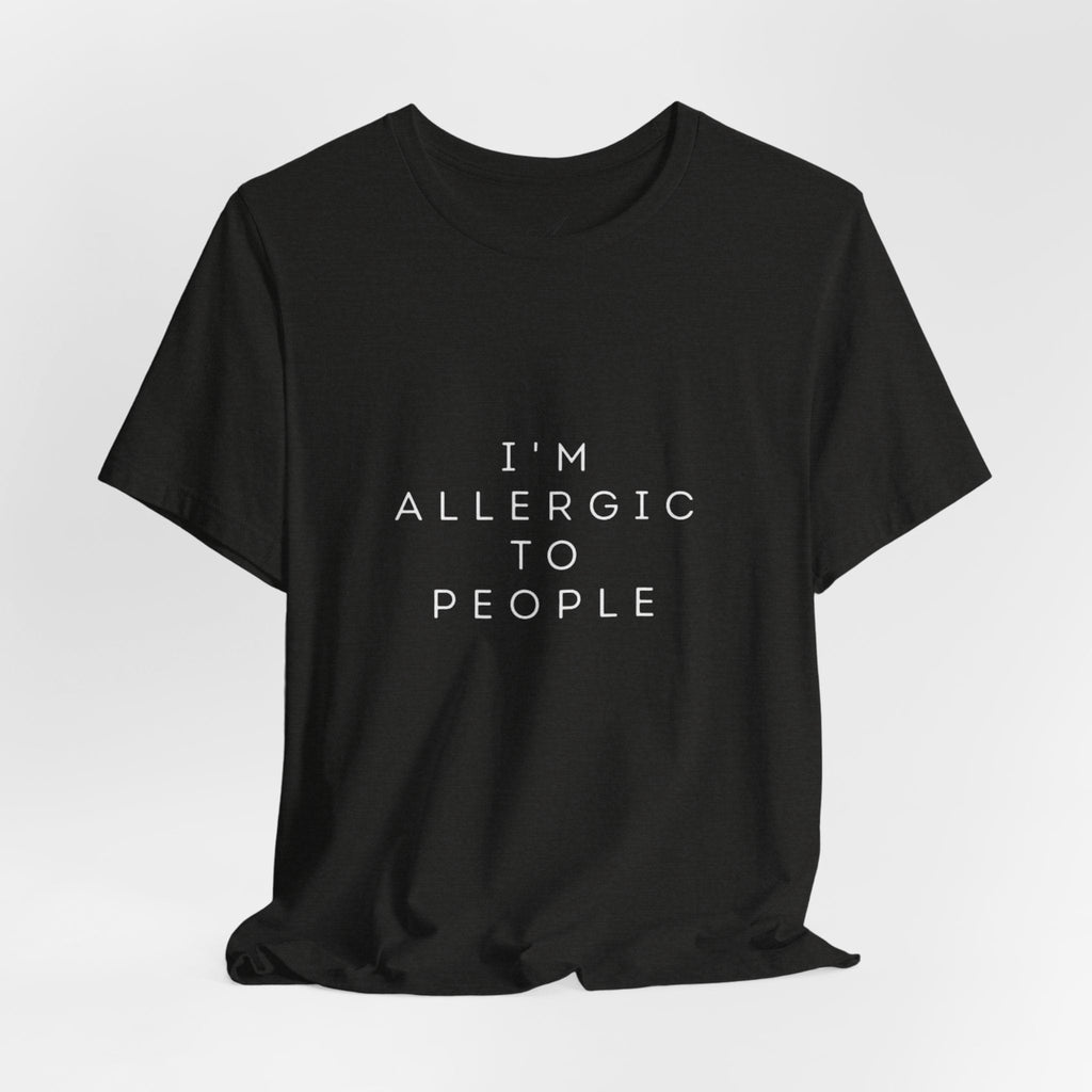 Funny Graphic Tee, Unisex Allergy Humor Shirt, Introvert Gift, Casual Wear, Quirky T-Shirt - Metamorphosis Creations