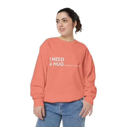 I Need A Hug Sweatshirt, Cozy Garment - Dyed Unisex Crew, Cute Gift for Friends, Warm Layer for Any Occasion, Perfect for Birthdays - Metamorphosis Creations