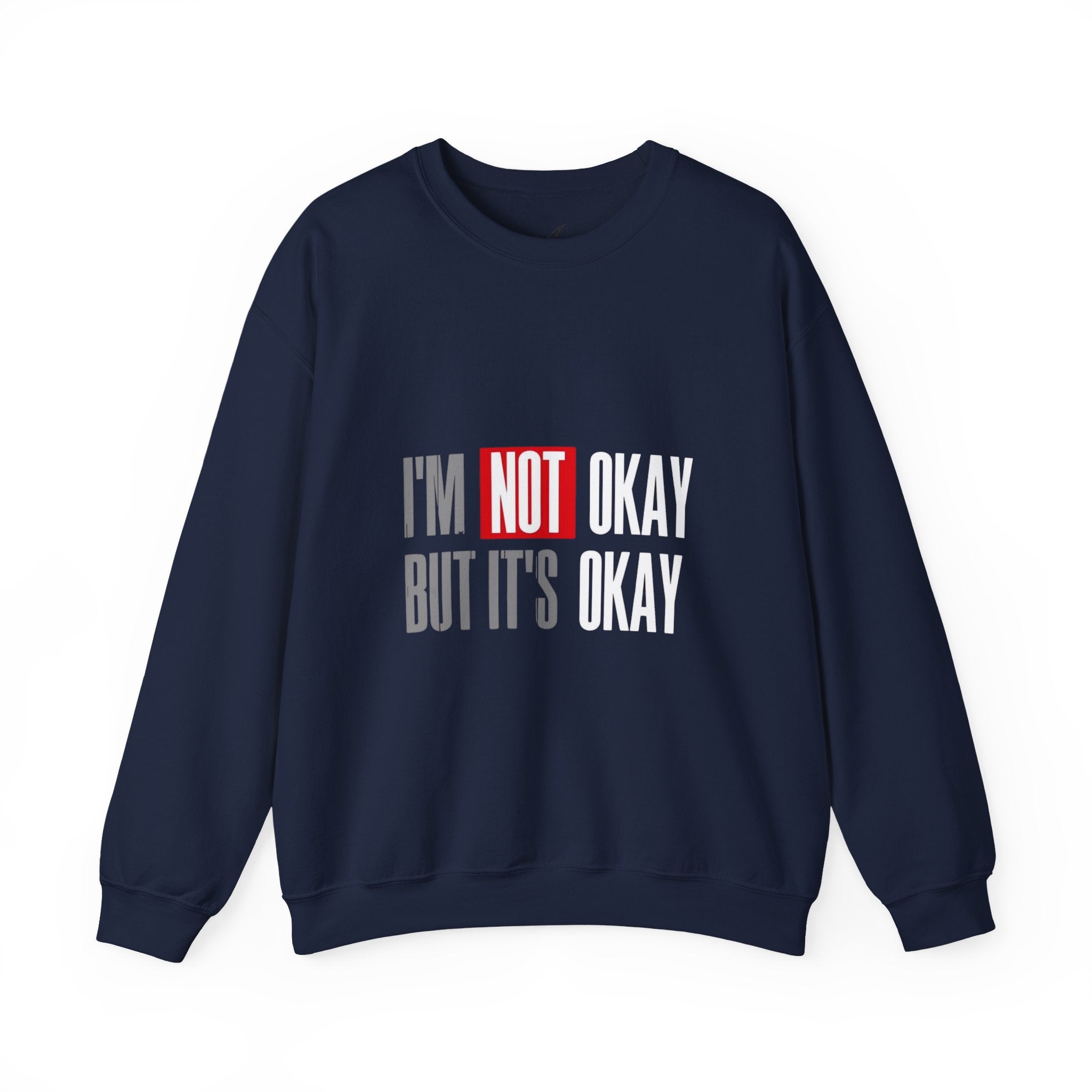 I'm Not Okay Sweatshirt, Cozy Unisex Crewneck, Mental Health Awareness Gift, Casual Outfit, Supportive Apparel - Metamorphosis Creations