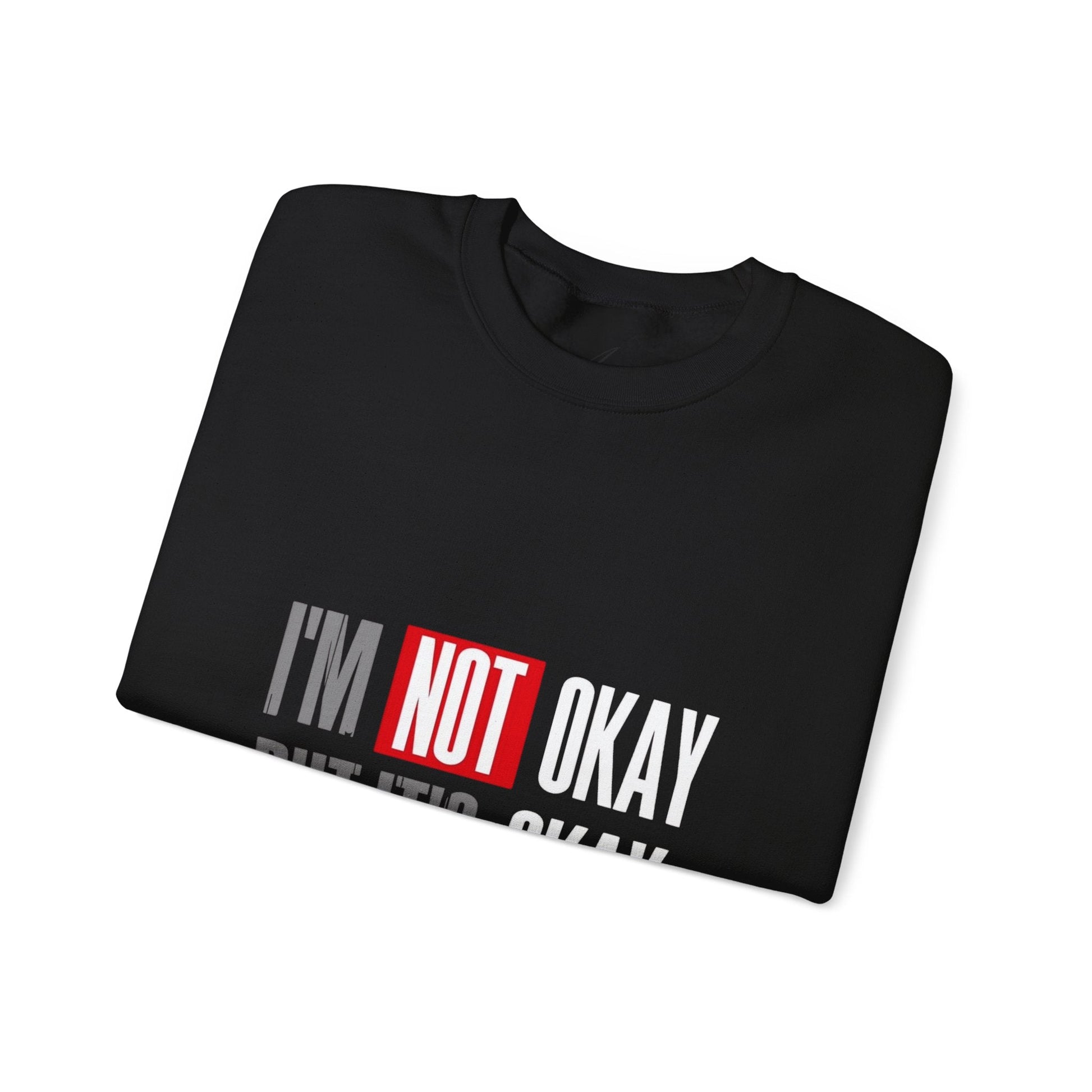 I'm Not Okay Sweatshirt, Cozy Unisex Crewneck, Mental Health Awareness Gift, Casual Outfit, Supportive Apparel - Metamorphosis Creations