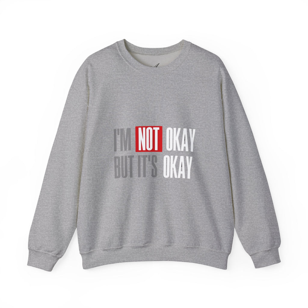 I'm Not Okay Sweatshirt, Cozy Unisex Crewneck, Mental Health Awareness Gift, Casual Outfit, Supportive Apparel - Metamorphosis Creations