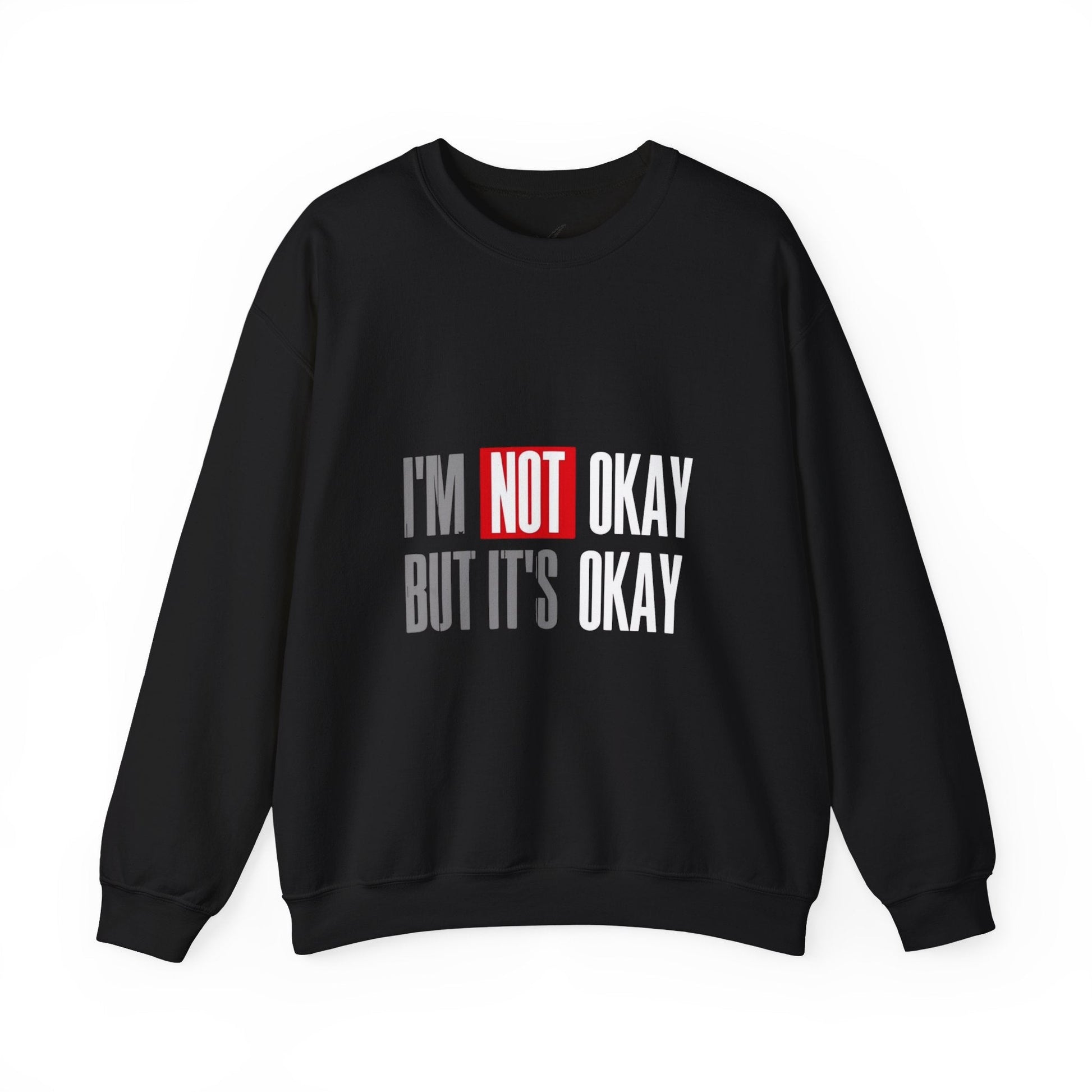 I'm Not Okay Sweatshirt, Cozy Unisex Crewneck, Mental Health Awareness Gift, Casual Outfit, Supportive Apparel - Metamorphosis Creations