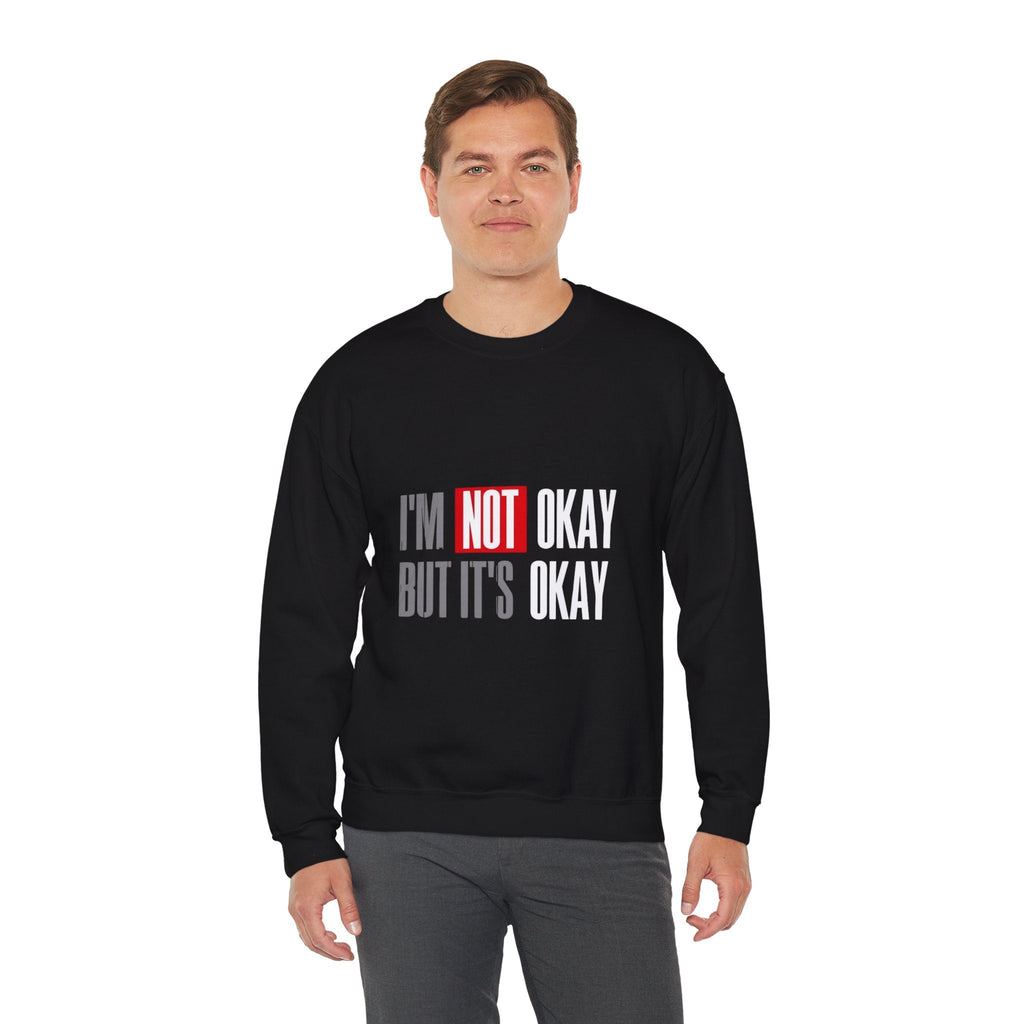 I'm Not Okay Sweatshirt, Cozy Unisex Crewneck, Mental Health Awareness Gift, Casual Outfit, Supportive Apparel - Metamorphosis Creations
