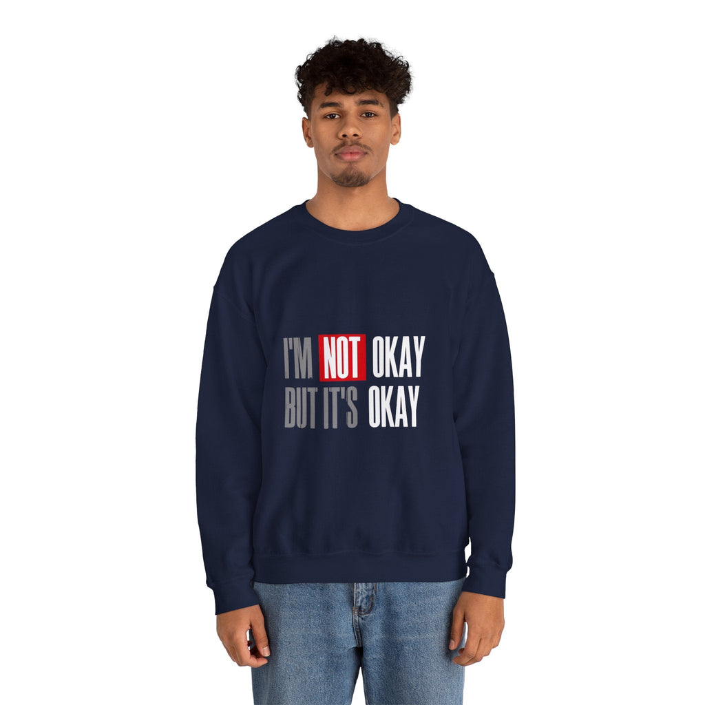 I'm Not Okay Sweatshirt, Cozy Unisex Crewneck, Mental Health Awareness Gift, Casual Outfit, Supportive Apparel - Metamorphosis Creations