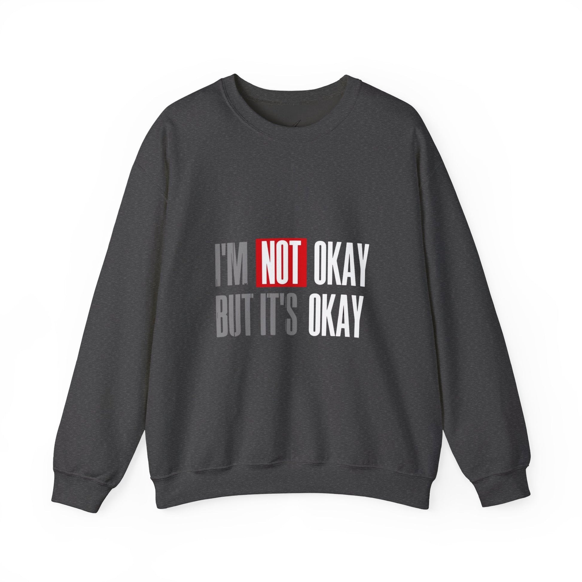 I'm Not Okay Sweatshirt, Cozy Unisex Crewneck, Mental Health Awareness Gift, Casual Outfit, Supportive Apparel - Metamorphosis Creations