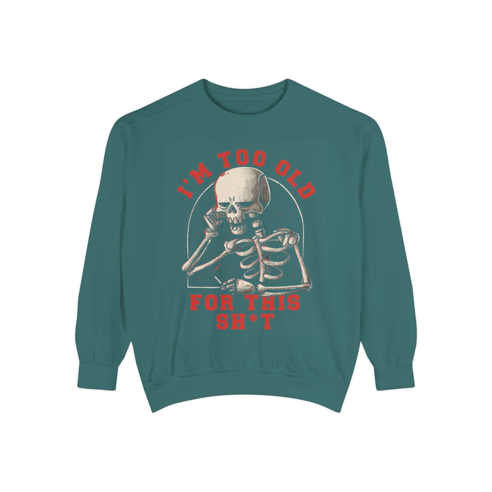 I'm Too Old for This Sweatshirt, Unisex Garment - Dyed Sweatshirt for Halloween, Funny Gift for Adults, Casual Wear, Cozy Fall Sweater - Metamorphosis Creations