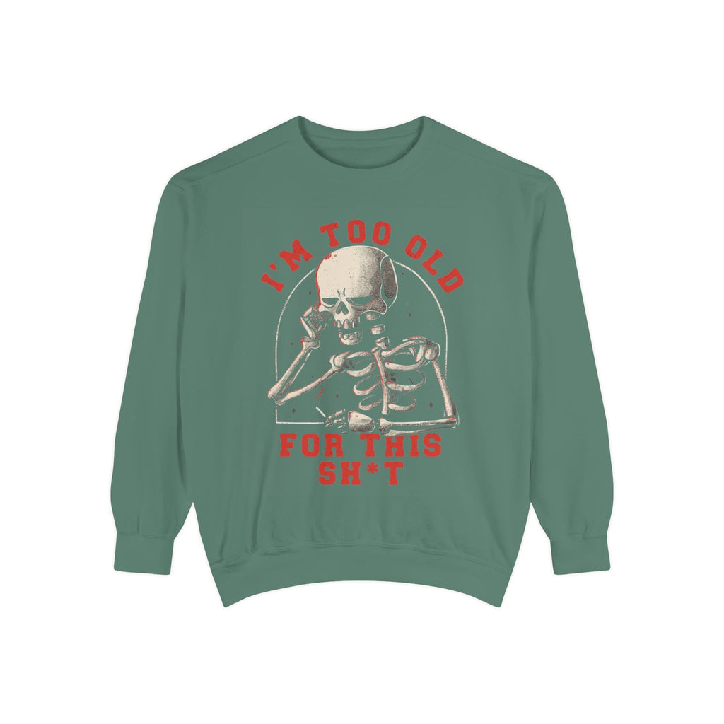I'm Too Old for This Sweatshirt, Unisex Garment - Dyed Sweatshirt for Halloween, Funny Gift for Adults, Casual Wear, Cozy Fall Sweater - Metamorphosis Creations