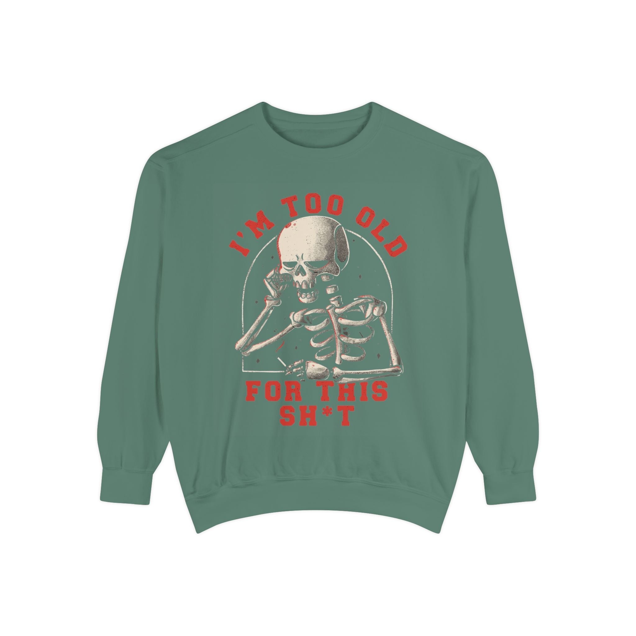 I'm Too Old for This Sweatshirt, Unisex Garment - Dyed Sweatshirt for Halloween, Funny Gift for Adults, Casual Wear, Cozy Fall Sweater - Metamorphosis Creations