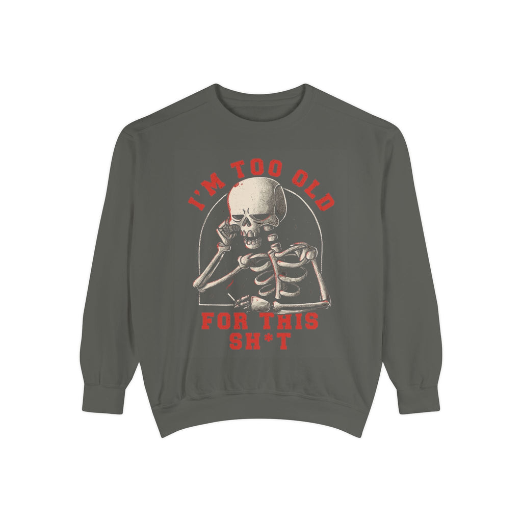 I'm Too Old for This Sweatshirt, Unisex Garment - Dyed Sweatshirt for Halloween, Funny Gift for Adults, Casual Wear, Cozy Fall Sweater - Metamorphosis Creations