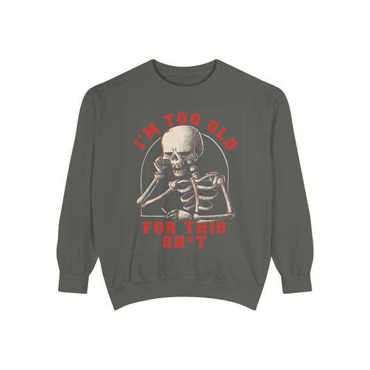 I'm Too Old for This Sweatshirt, Unisex Garment - Dyed Sweatshirt for Halloween, Funny Gift for Adults, Casual Wear, Cozy Fall Sweater - Metamorphosis Creations