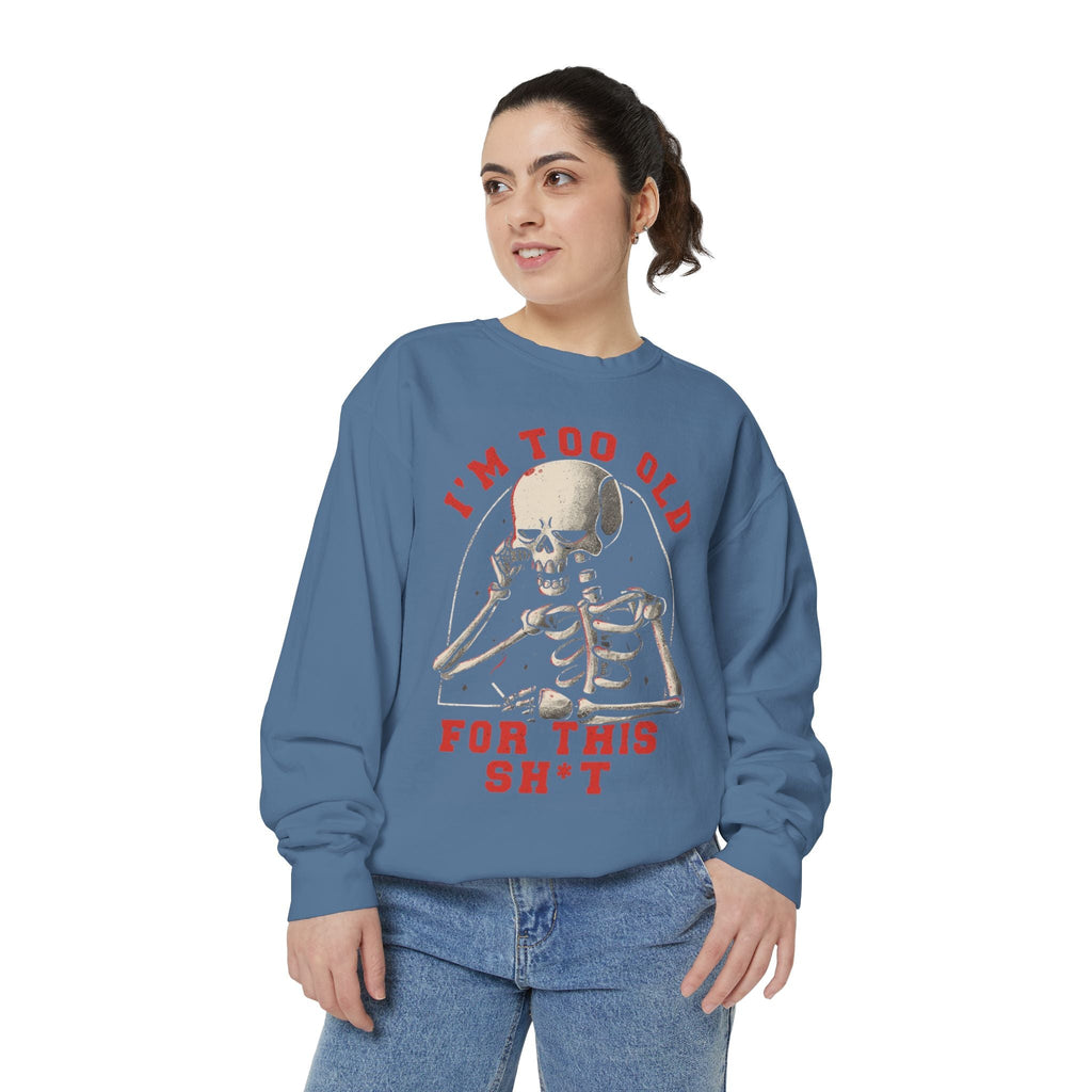 I'm Too Old for This Sweatshirt, Unisex Garment - Dyed Sweatshirt for Halloween, Funny Gift for Adults, Casual Wear, Cozy Fall Sweater - Metamorphosis Creations