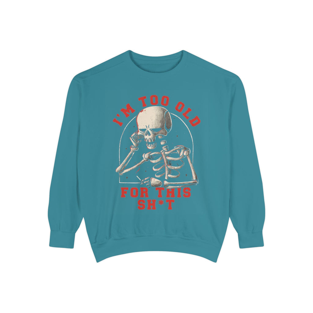 I'm Too Old for This Sweatshirt, Unisex Garment - Dyed Sweatshirt for Halloween, Funny Gift for Adults, Casual Wear, Cozy Fall Sweater - Metamorphosis Creations