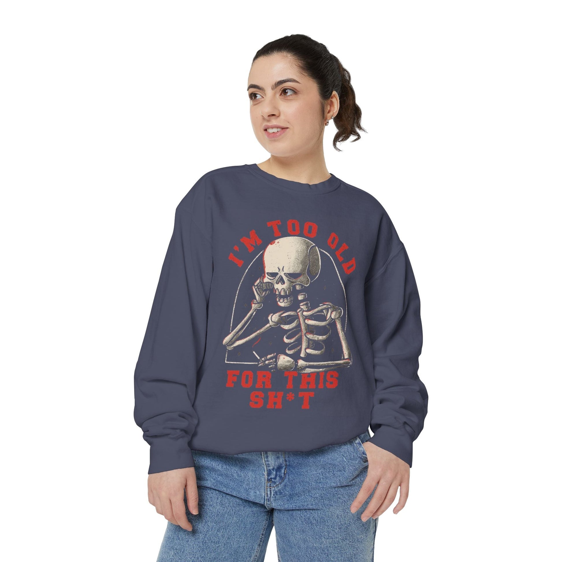 I'm Too Old for This Sweatshirt, Unisex Garment - Dyed Sweatshirt for Halloween, Funny Gift for Adults, Casual Wear, Cozy Fall Sweater - Metamorphosis Creations
