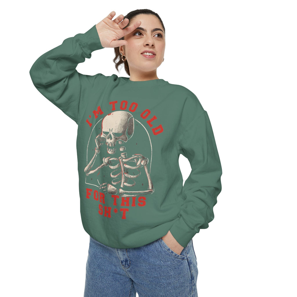 I'm Too Old for This Sweatshirt, Unisex Garment - Dyed Sweatshirt for Halloween, Funny Gift for Adults, Casual Wear, Cozy Fall Sweater - Metamorphosis Creations