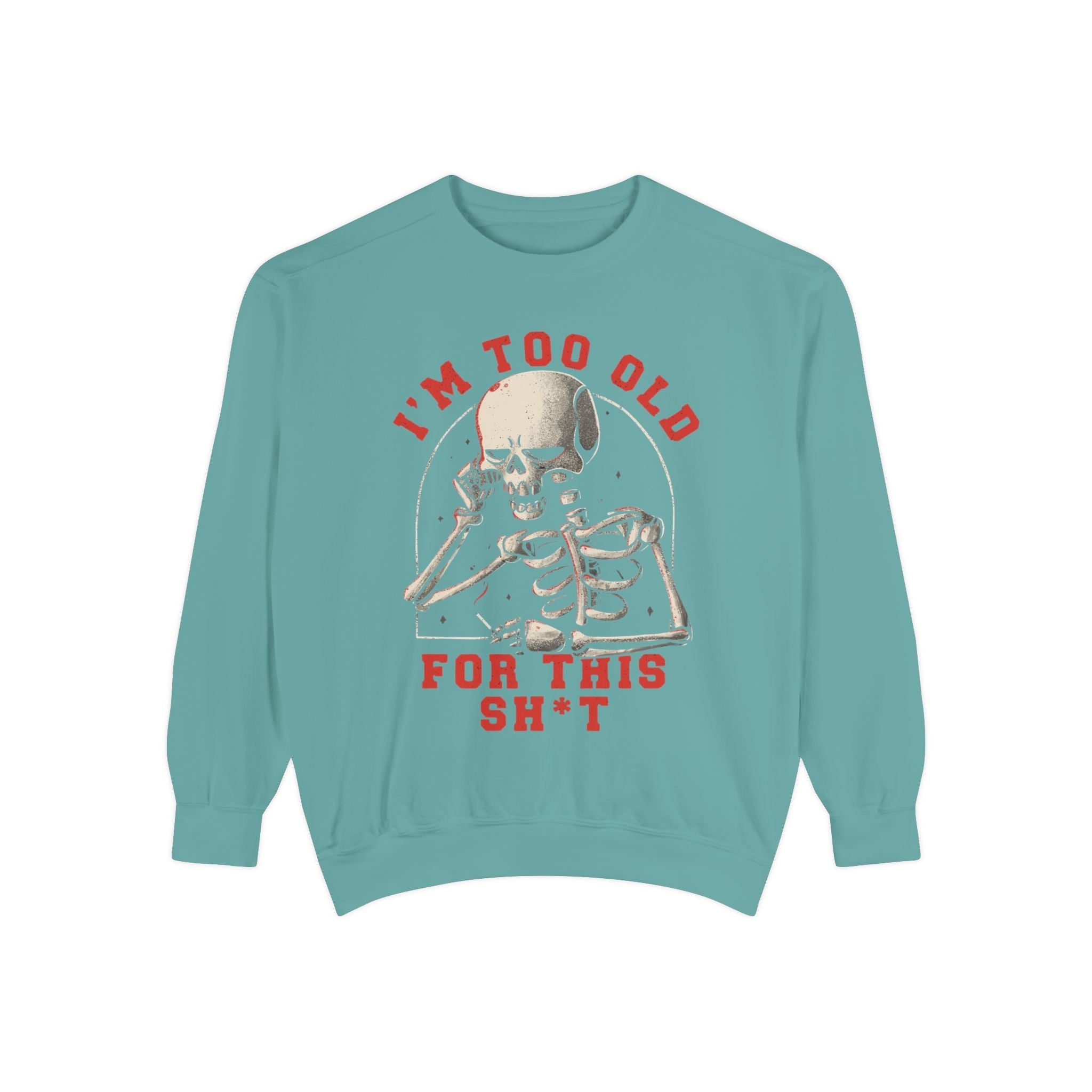 I'm Too Old for This Sweatshirt, Unisex Garment - Dyed Sweatshirt for Halloween, Funny Gift for Adults, Casual Wear, Cozy Fall Sweater - Metamorphosis Creations