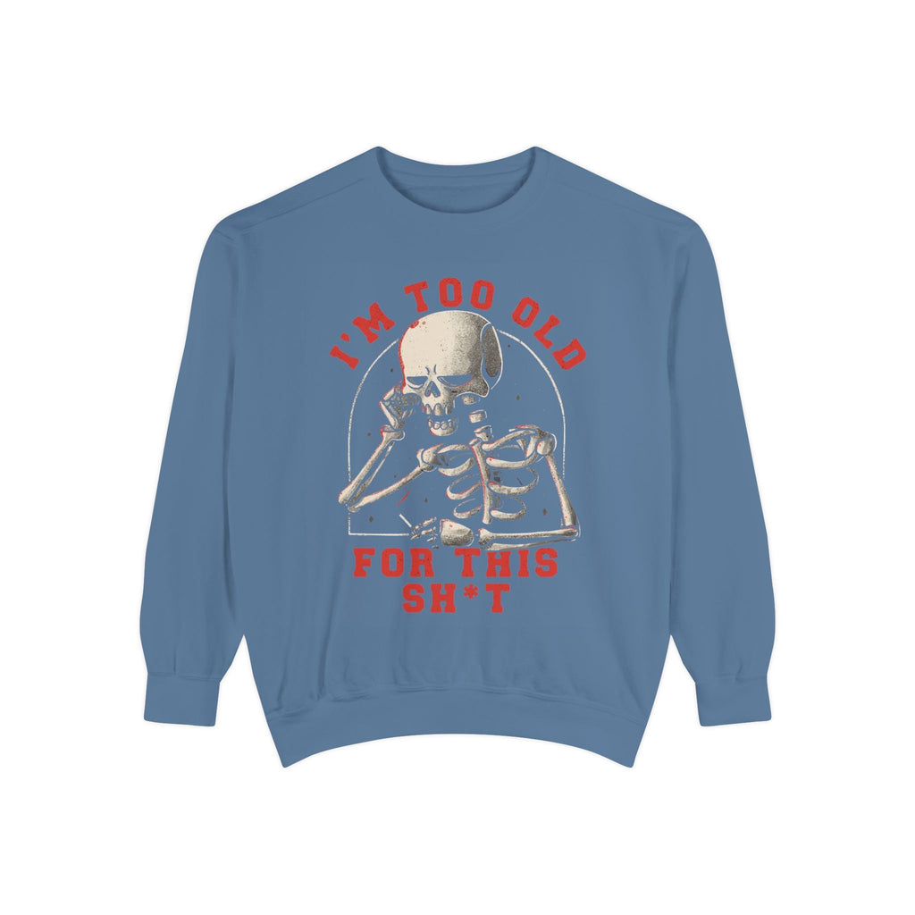 I'm Too Old for This Sweatshirt, Unisex Garment - Dyed Sweatshirt for Halloween, Funny Gift for Adults, Casual Wear, Cozy Fall Sweater - Metamorphosis Creations