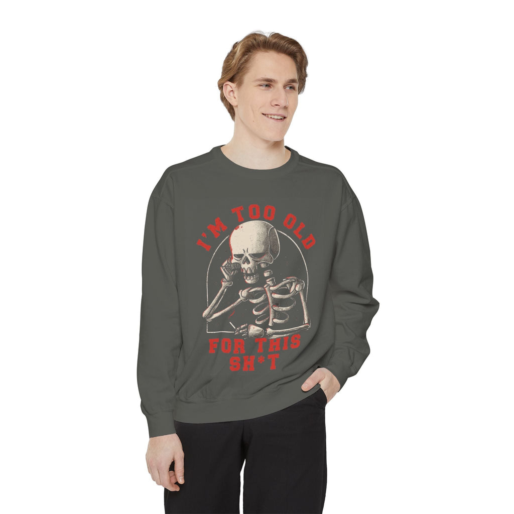 I'm Too Old for This Sweatshirt, Unisex Garment - Dyed Sweatshirt for Halloween, Funny Gift for Adults, Casual Wear, Cozy Fall Sweater - Metamorphosis Creations