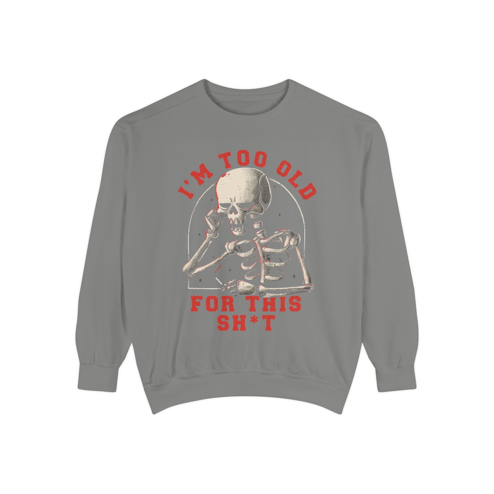 I'm Too Old for This Sweatshirt, Unisex Garment - Dyed Sweatshirt for Halloween, Funny Gift for Adults, Casual Wear, Cozy Fall Sweater - Metamorphosis Creations
