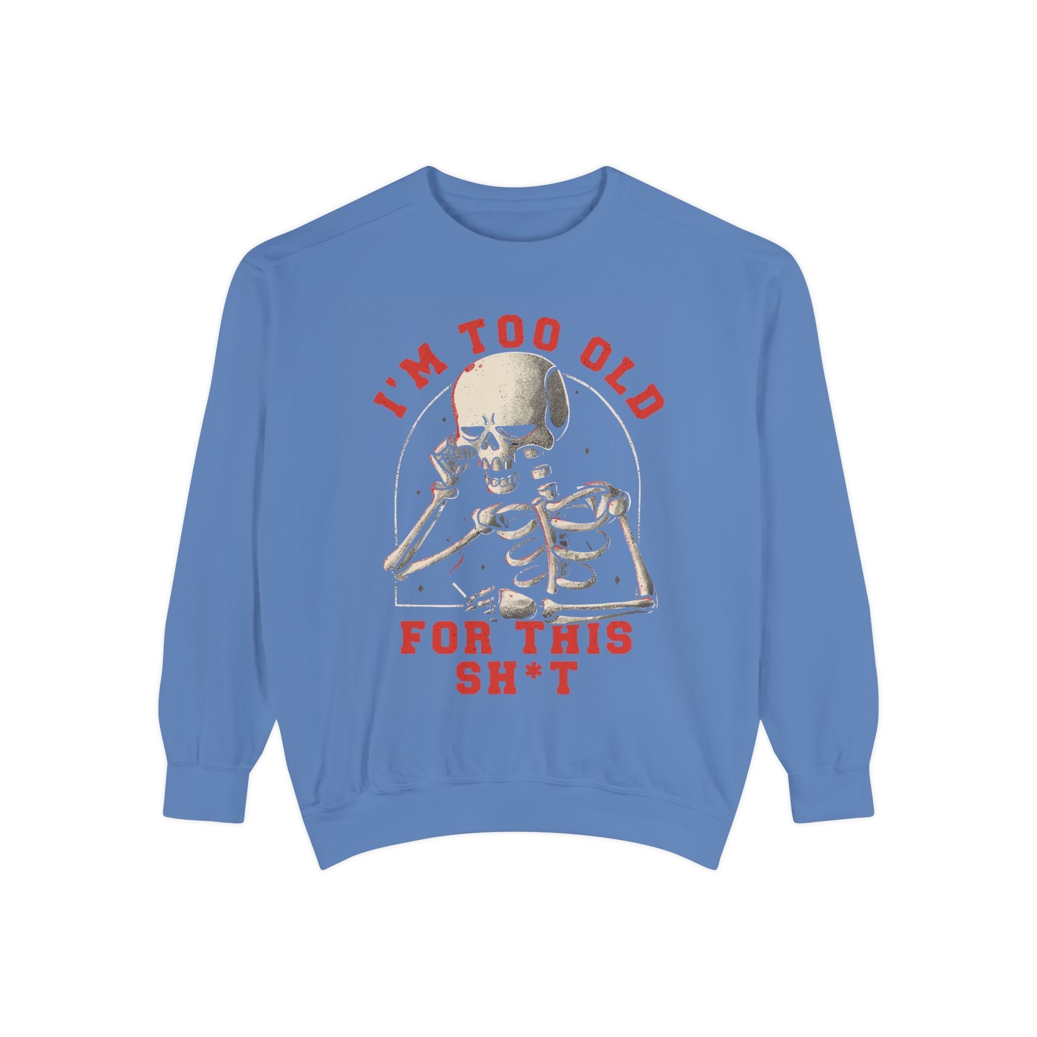I'm Too Old for This Sweatshirt, Unisex Garment - Dyed Sweatshirt for Halloween, Funny Gift for Adults, Casual Wear, Cozy Fall Sweater - Metamorphosis Creations