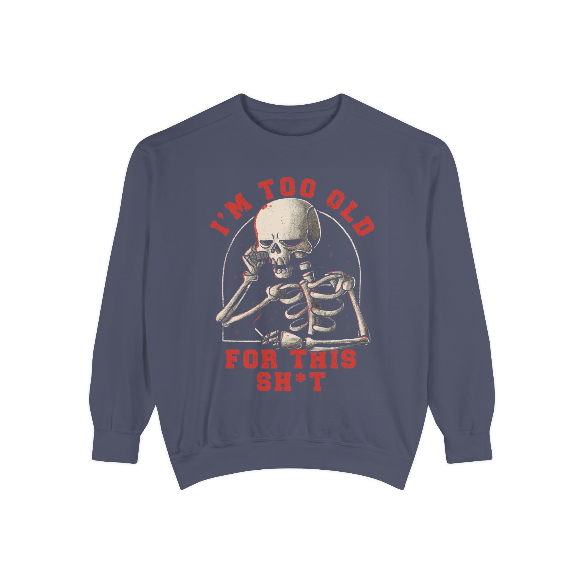 I'm Too Old for This Sweatshirt, Unisex Garment - Dyed Sweatshirt for Halloween, Funny Gift for Adults, Casual Wear, Cozy Fall Sweater - Metamorphosis Creations