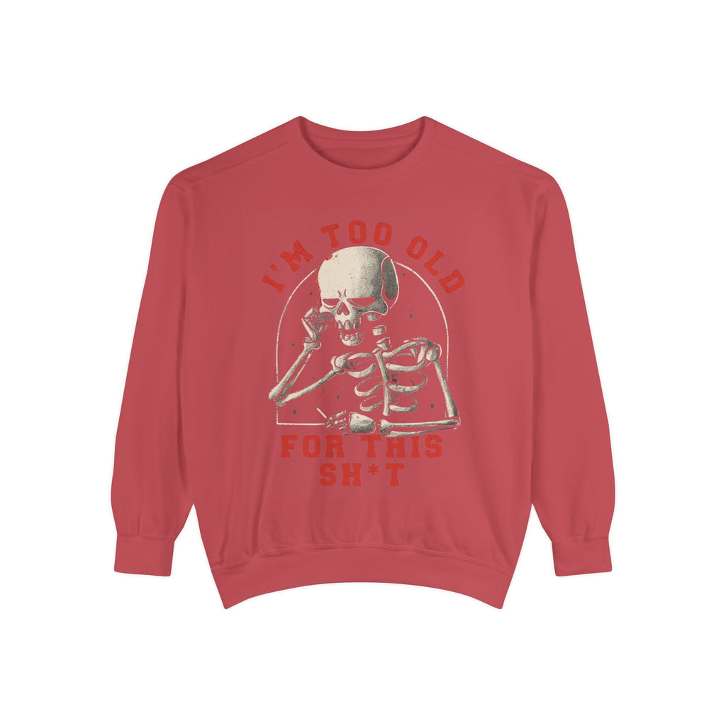 I'm Too Old for This Sweatshirt, Unisex Garment - Dyed Sweatshirt for Halloween, Funny Gift for Adults, Casual Wear, Cozy Fall Sweater - Metamorphosis Creations