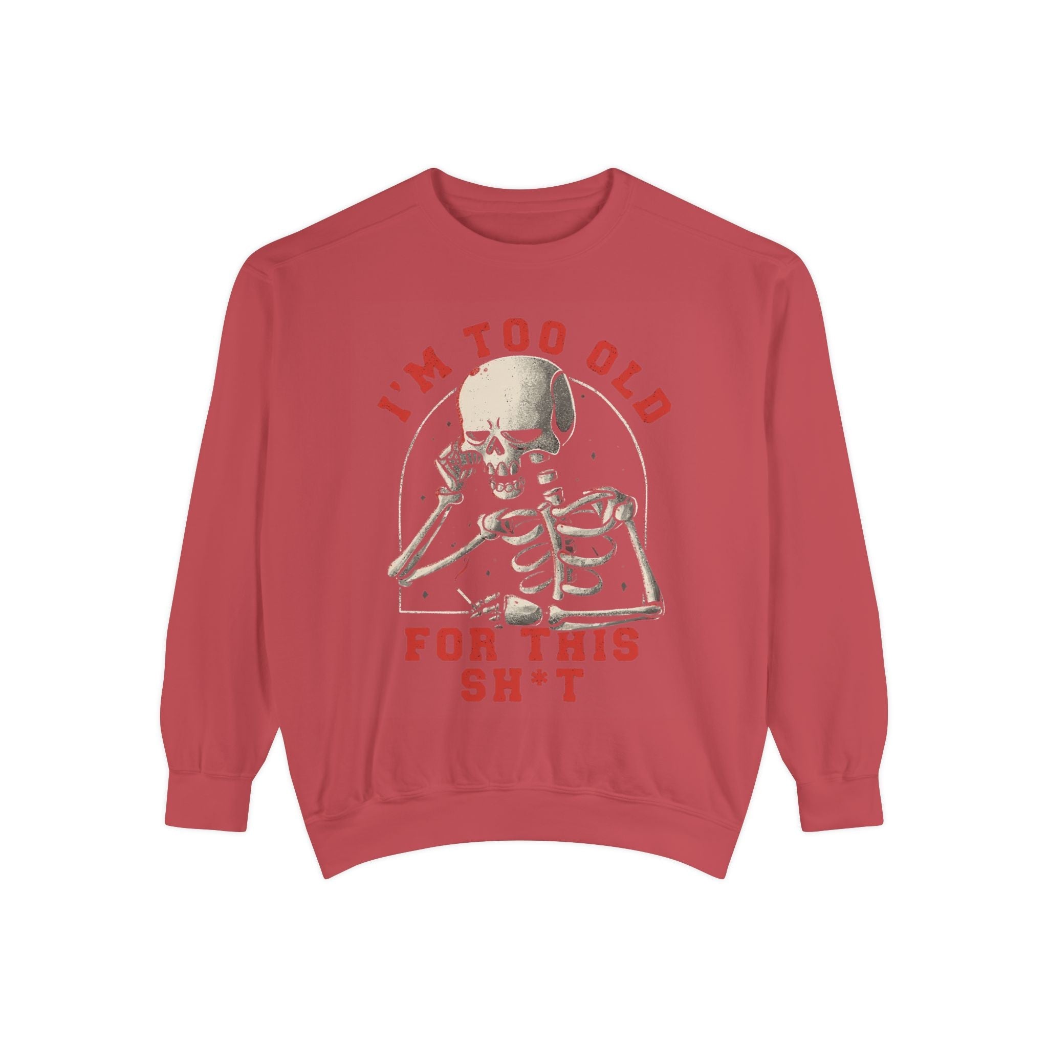 I'm Too Old for This Sweatshirt, Unisex Garment - Dyed Sweatshirt for Halloween, Funny Gift for Adults, Casual Wear, Cozy Fall Sweater - Metamorphosis Creations