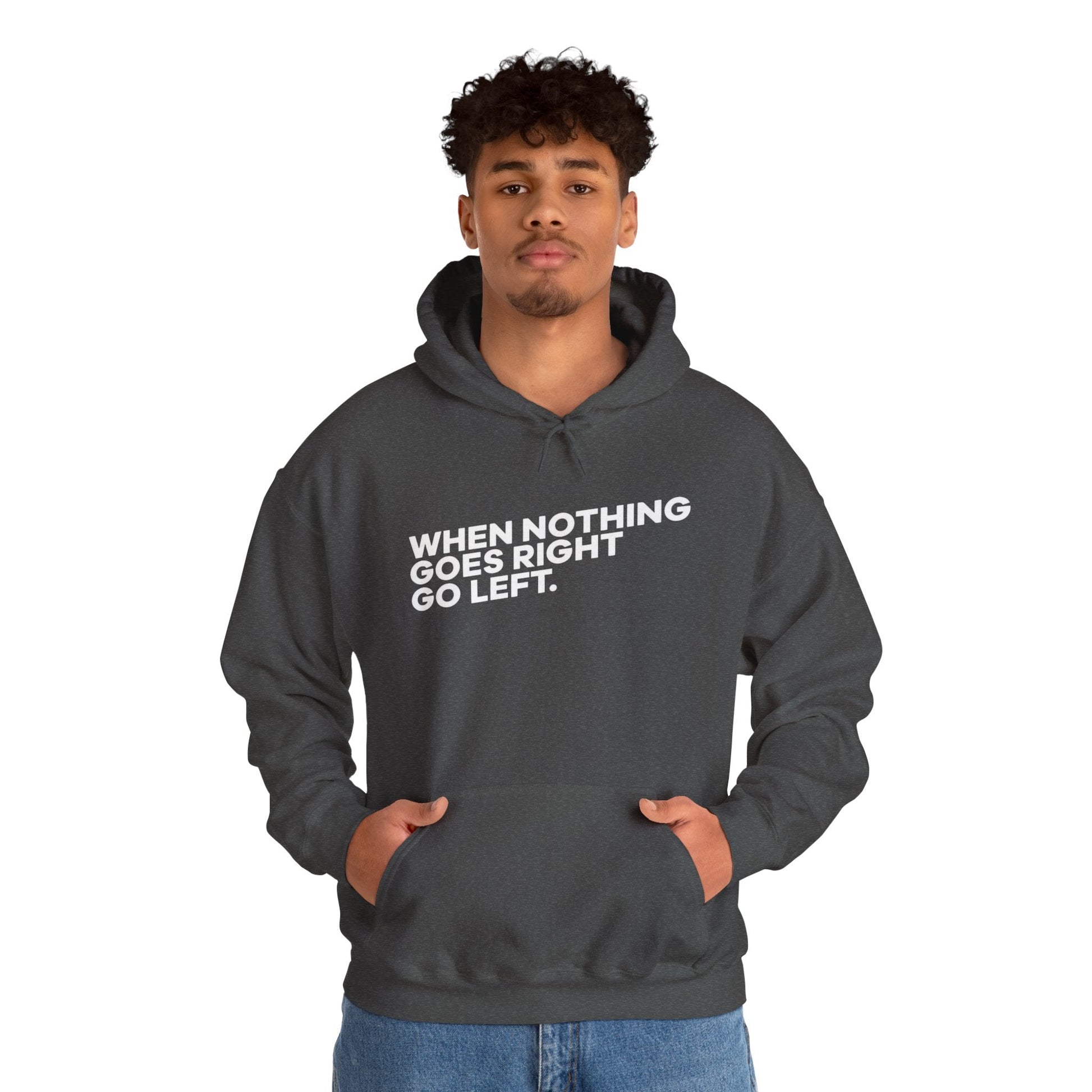 Motivational Quotes Hoodie | Unisex Heavy Blend™, Go Left Hoodie, Cozy Sweatshirt, Inspirational Gift, Casual Wear, Everyday Style - Metamorphosis Creations