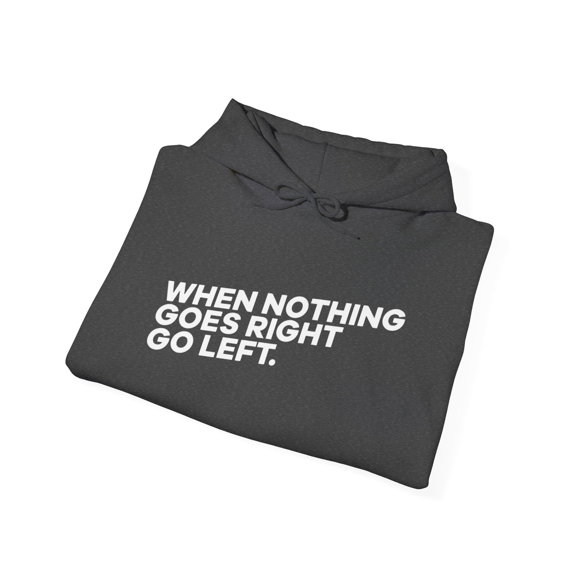 Motivational Quotes Hoodie | Unisex Heavy Blend™, Go Left Hoodie, Cozy Sweatshirt, Inspirational Gift, Casual Wear, Everyday Style - Metamorphosis Creations