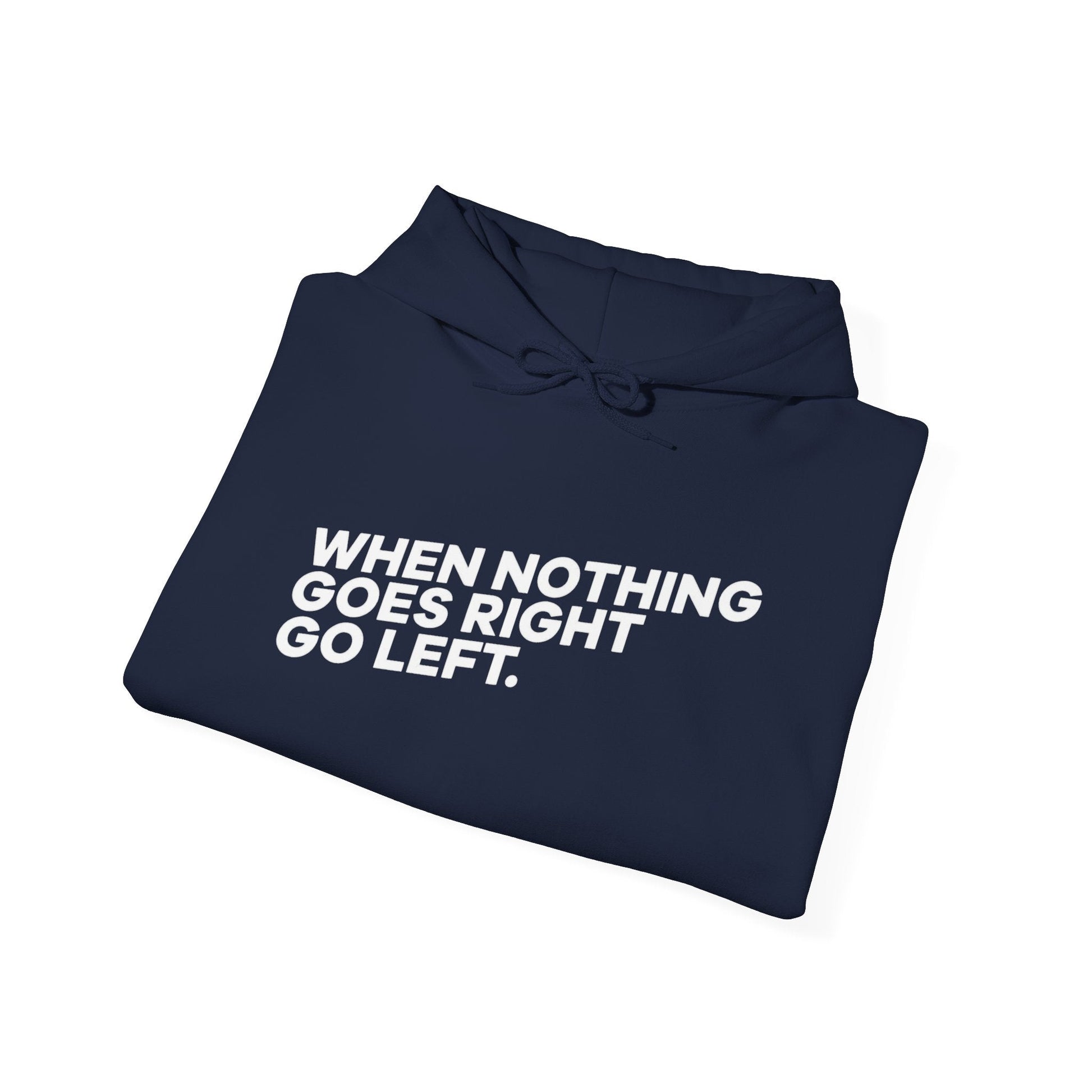 Motivational Quotes Hoodie | Unisex Heavy Blend™, Go Left Hoodie, Cozy Sweatshirt, Inspirational Gift, Casual Wear, Everyday Style - Metamorphosis Creations