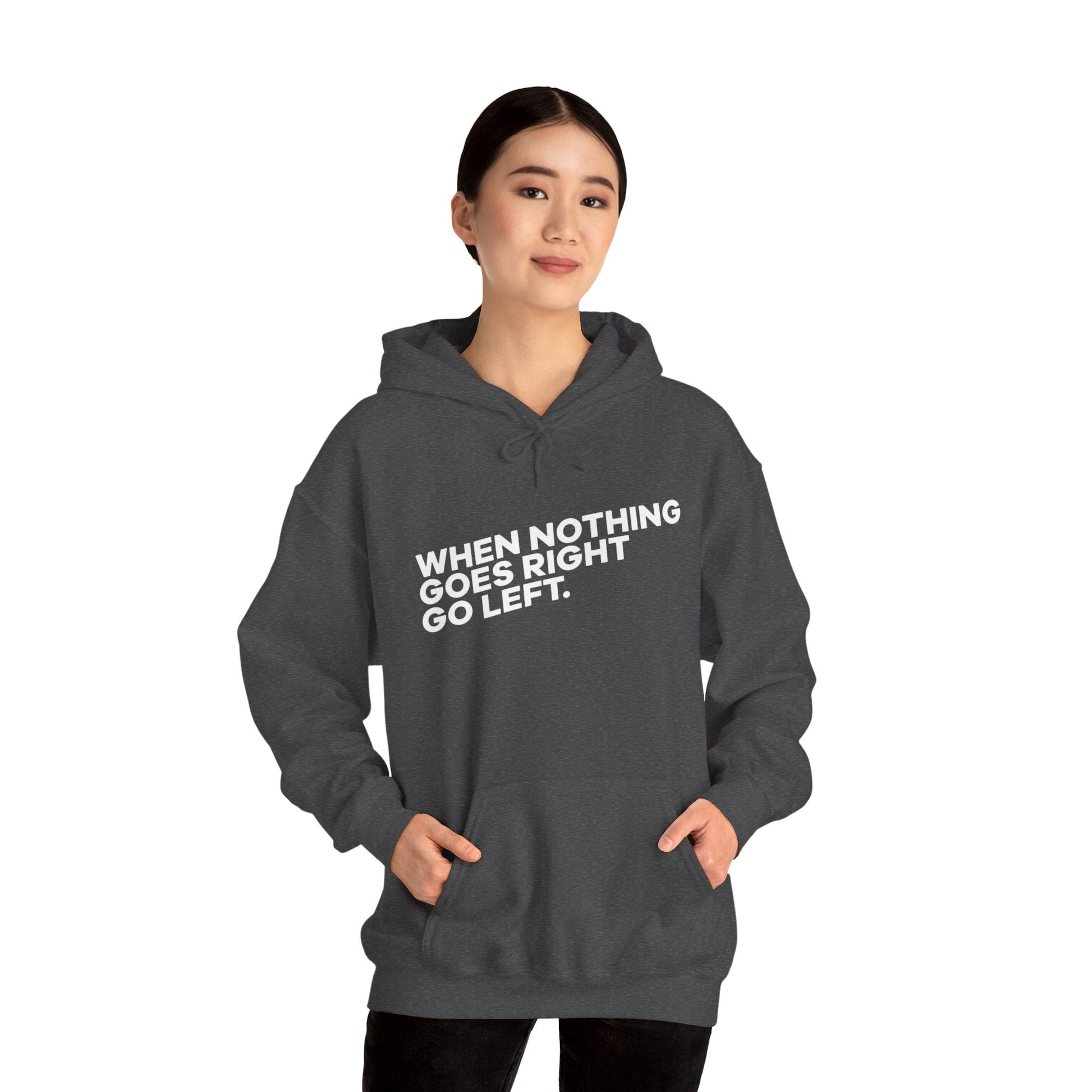 Motivational Quotes Hoodie | Unisex Heavy Blend™, Go Left Hoodie, Cozy Sweatshirt, Inspirational Gift, Casual Wear, Everyday Style - Metamorphosis Creations