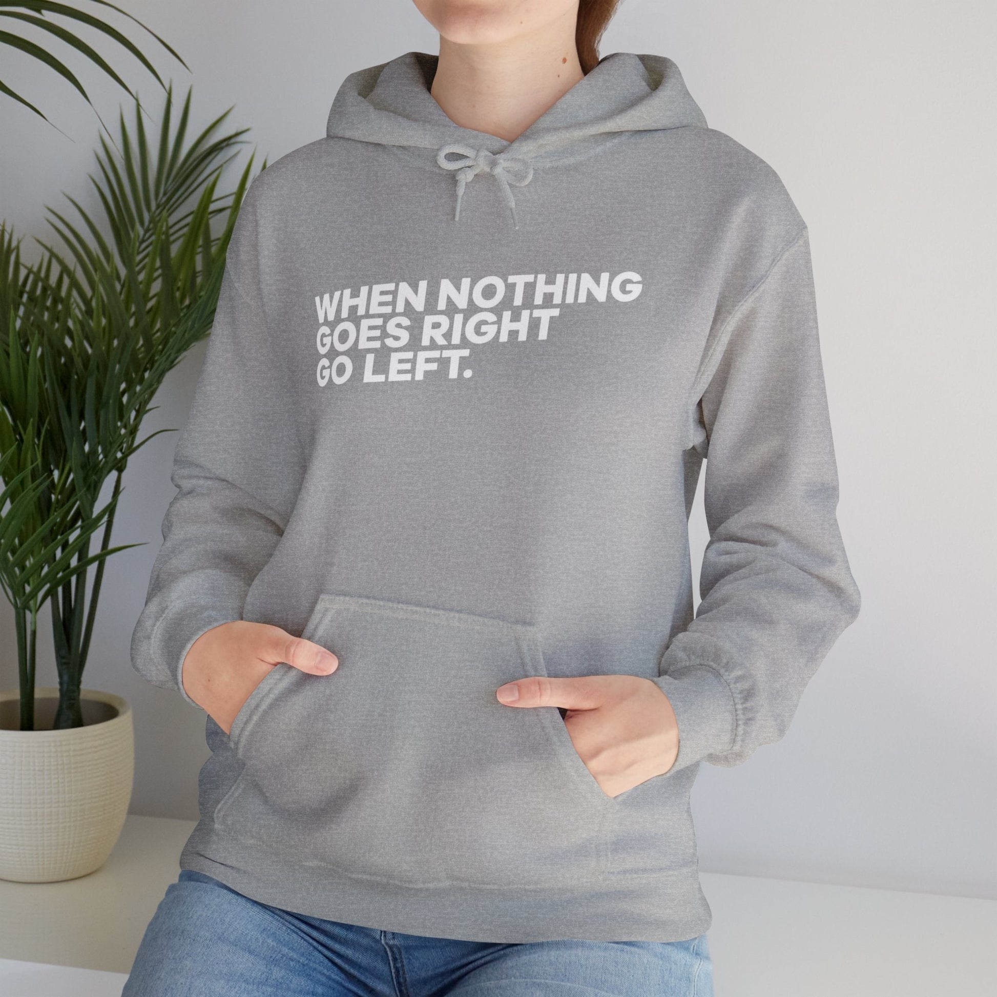 Motivational Quotes Hoodie | Unisex Heavy Blend™, Go Left Hoodie, Cozy Sweatshirt, Inspirational Gift, Casual Wear, Everyday Style - Metamorphosis Creations