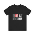Motivational & Self - Love Unisex Jersey Short Sleeve Tee - 'I'm Not Okay But It's Okay' | Casual Comfort, Mental Health Awareness, Gift for Friends, Self - Care [...] - Metamorphosis Creations