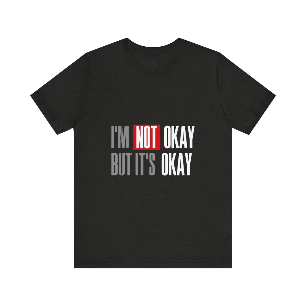 Motivational & Self - Love Unisex Jersey Short Sleeve Tee - 'I'm Not Okay But It's Okay' | Casual Comfort, Mental Health Awareness, Gift for Friends, Self - Care [...] - Metamorphosis Creations