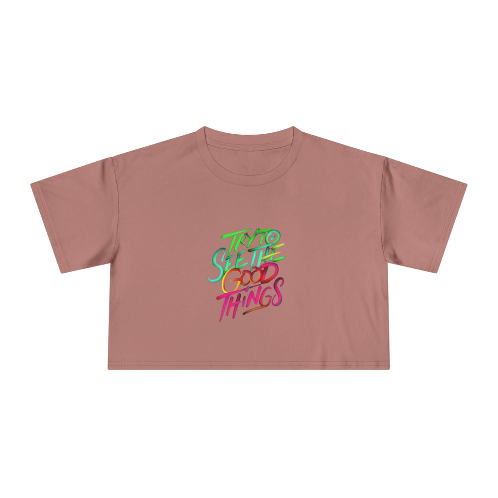 Motivational & Self - Love Women's Crop Tee - 'Try to See the Good Things' | Positive Vibes, Summer Fashion, Gift Idea, Casual Wear, Self - Care - Metamorphosis Creations