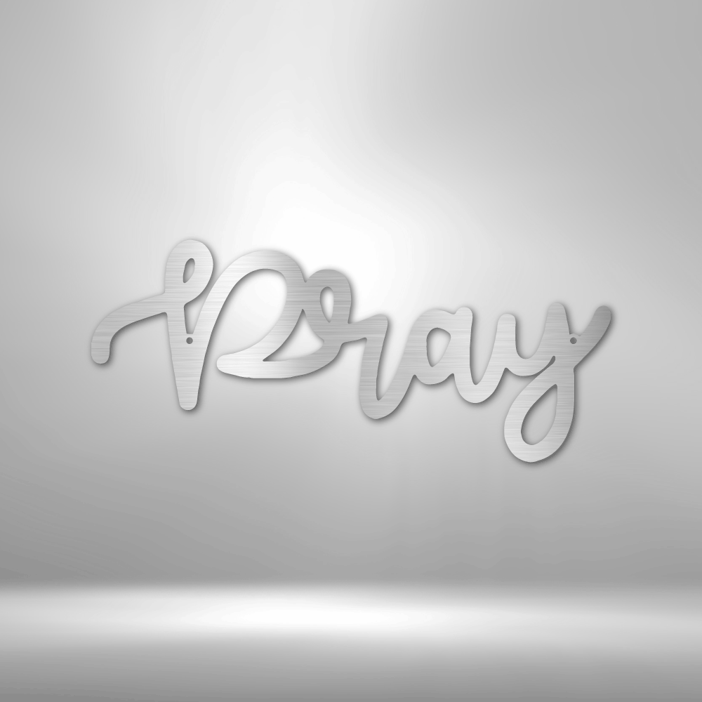 Pray Script - Steel Sign - Metamorphosis Creations