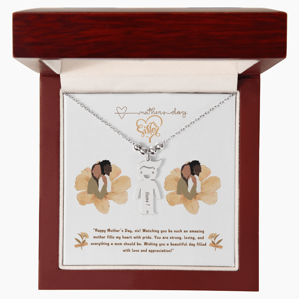 SISTER "Happy Mother's Day, sis! Watching you be such an amazing mother fills my heart with pride. - Metamorphosis Creations