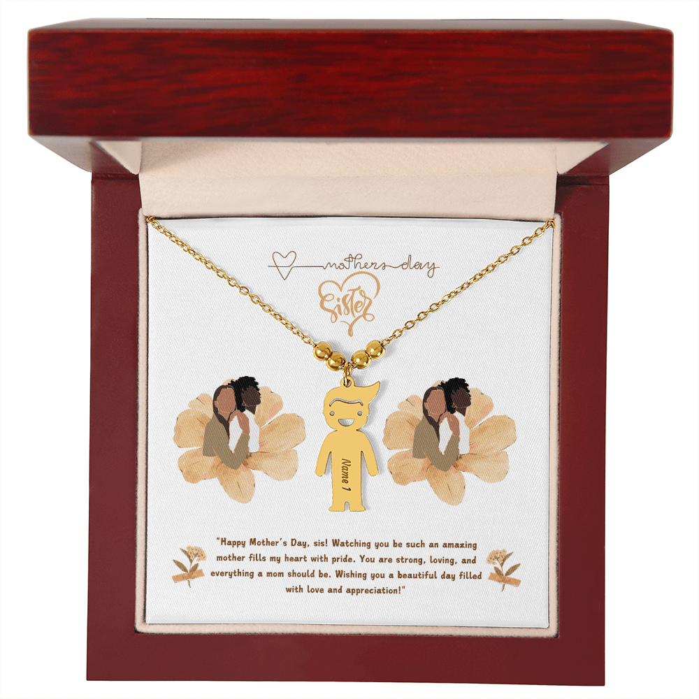 SISTER "Happy Mother's Day, sis! Watching you be such an amazing mother fills my heart with pride. - Metamorphosis Creations