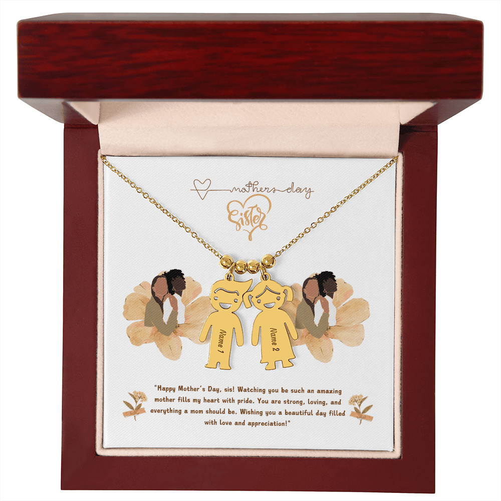 SISTER "Happy Mother's Day, sis! Watching you be such an amazing mother fills my heart with pride. - Metamorphosis Creations
