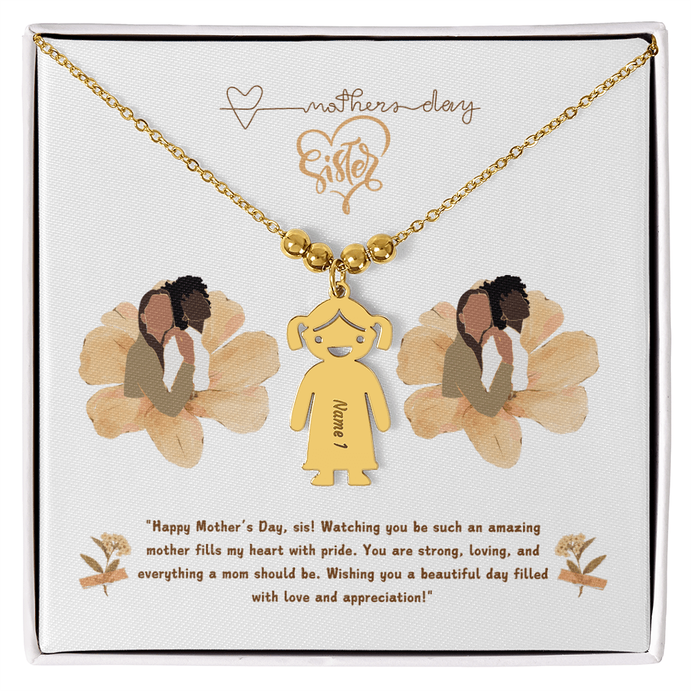 SISTER "Happy Mother's Day, sis! Watching you be such an amazing mother fills my heart with pride. - Metamorphosis Creations
