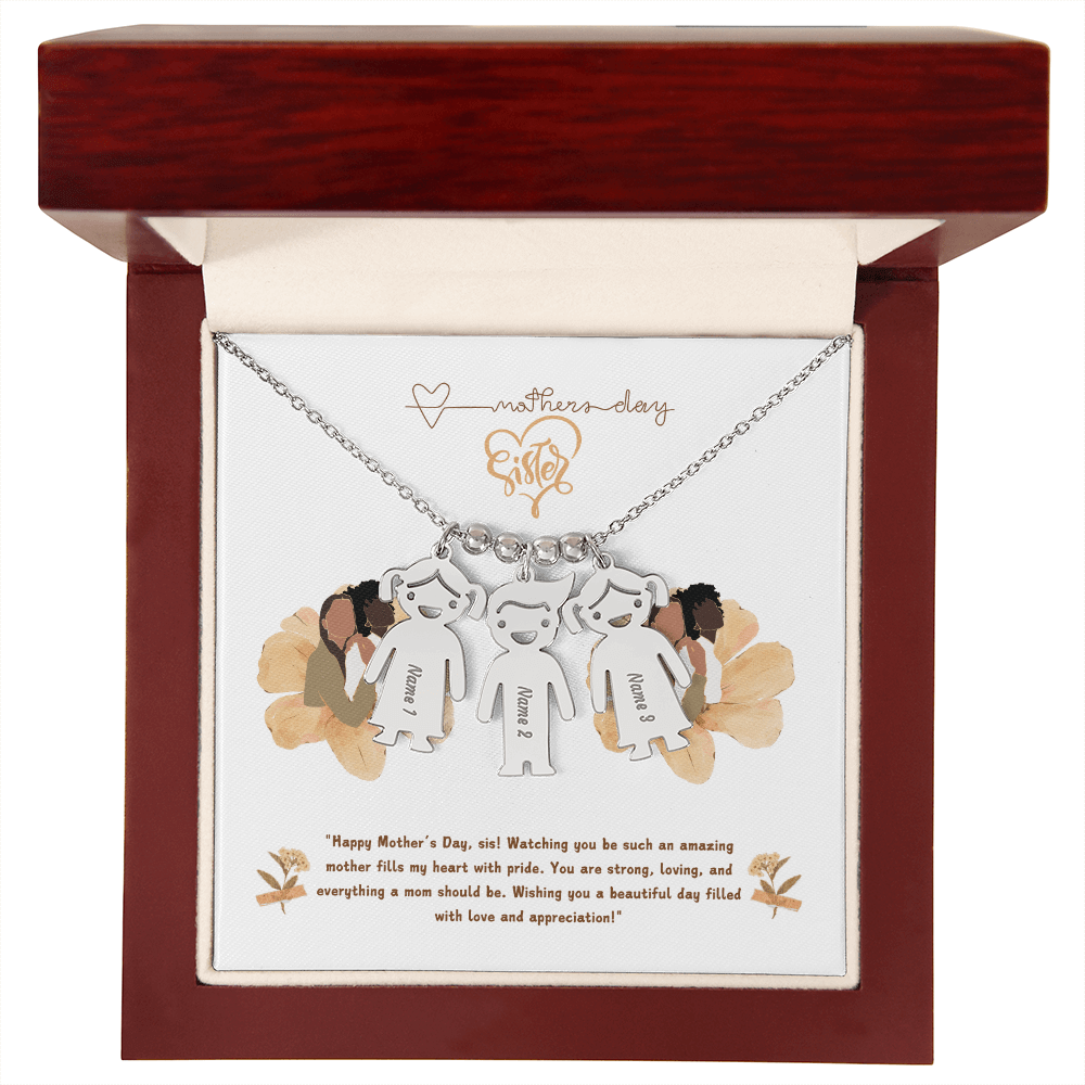 SISTER "Happy Mother's Day, sis! Watching you be such an amazing mother fills my heart with pride. - Metamorphosis Creations