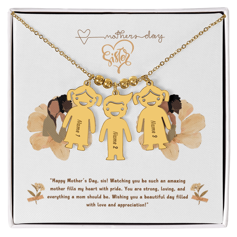 SISTER "Happy Mother's Day, sis! Watching you be such an amazing mother fills my heart with pride. - Metamorphosis Creations