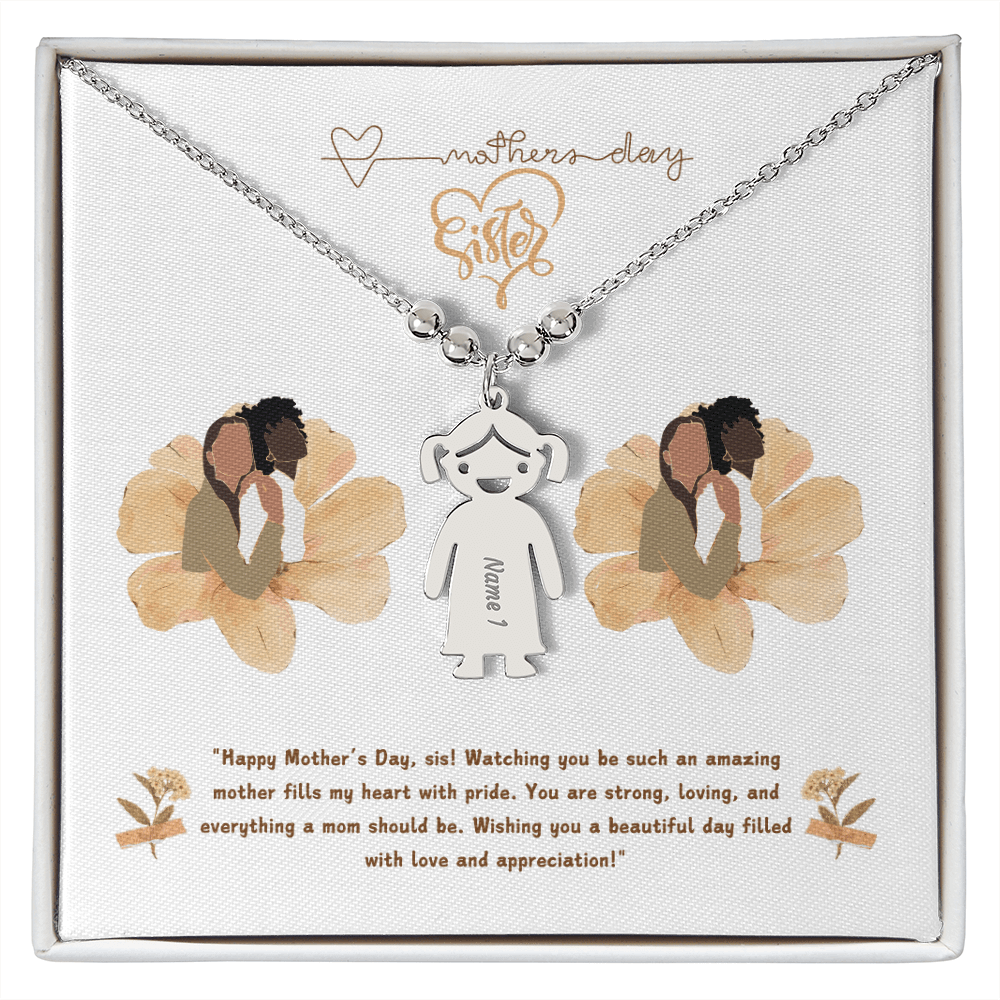SISTER "Happy Mother's Day, sis! Watching you be such an amazing mother fills my heart with pride. - Metamorphosis Creations