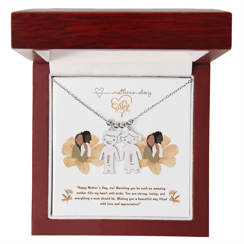 SISTER "Happy Mother's Day, sis! Watching you be such an amazing mother fills my heart with pride. - Metamorphosis Creations