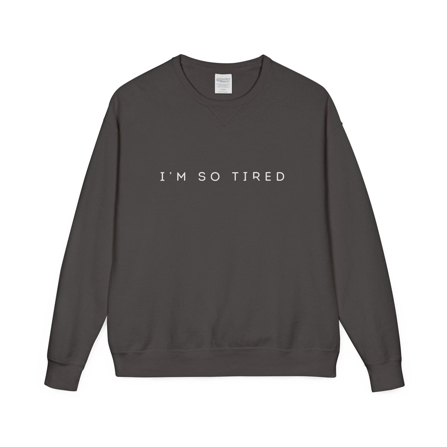 Unisex Cozy Sweatshirt - "I'm So Tired" - Perfect for Relaxing, Gift for Friends, Casual Wear, Self - Care, Lazy Days - Metamorphosis Creations