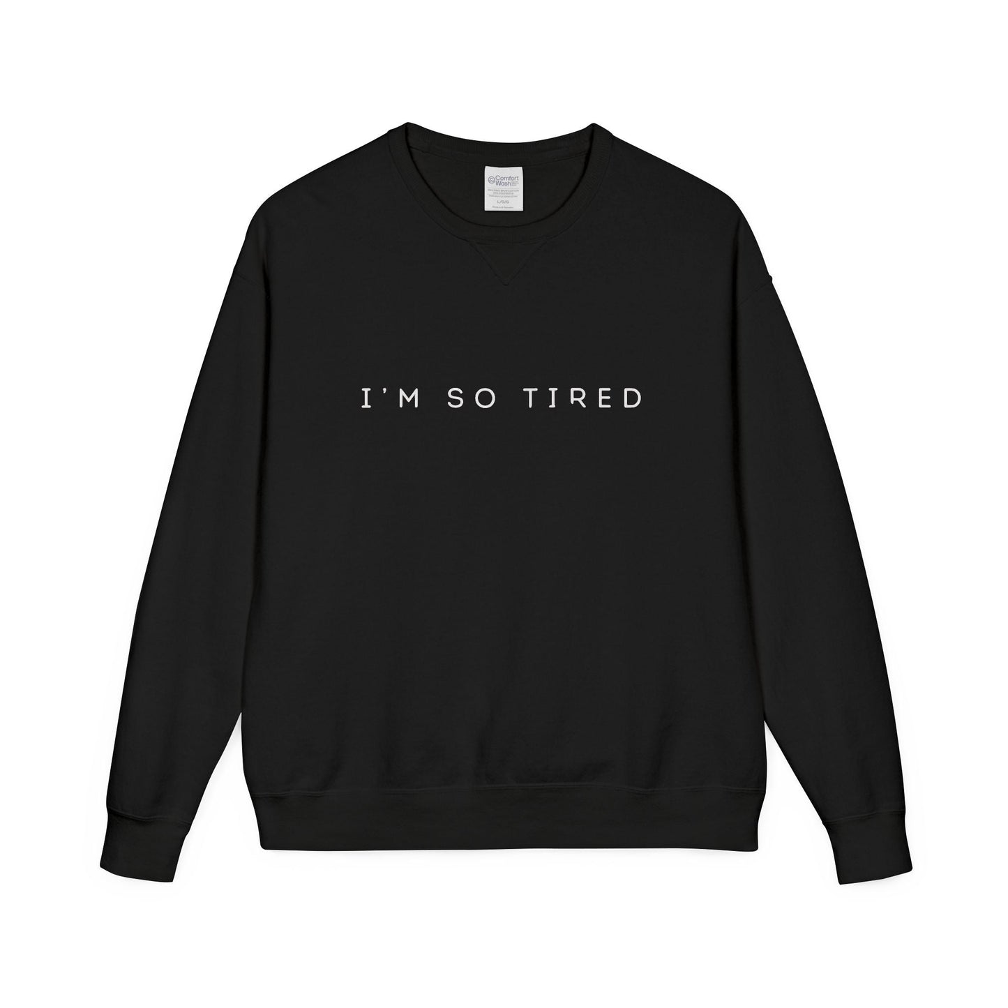 Unisex Cozy Sweatshirt - "I'm So Tired" - Perfect for Relaxing, Gift for Friends, Casual Wear, Self - Care, Lazy Days - Metamorphosis Creations