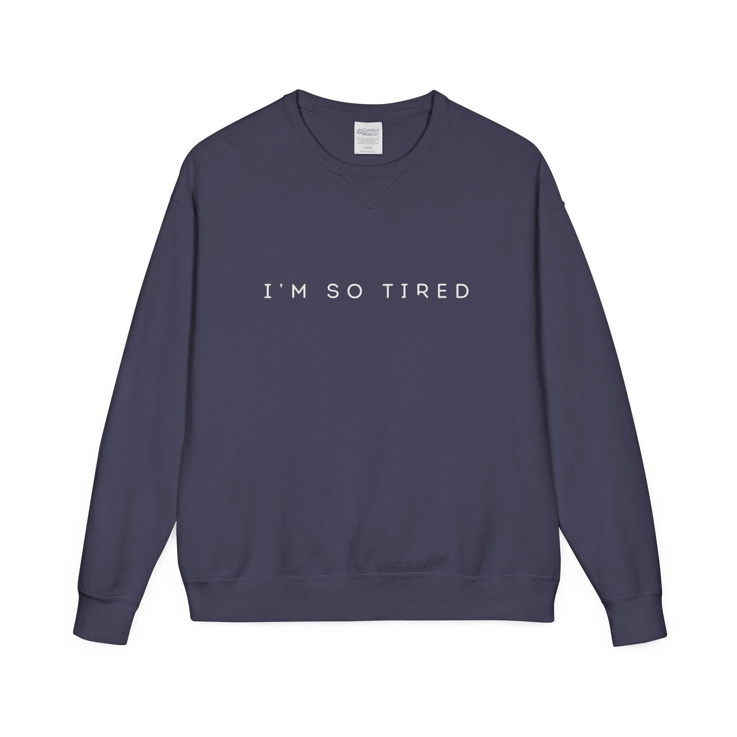 Unisex Cozy Sweatshirt - "I'm So Tired" - Perfect for Relaxing, Gift for Friends, Casual Wear, Self - Care, Lazy Days - Metamorphosis Creations