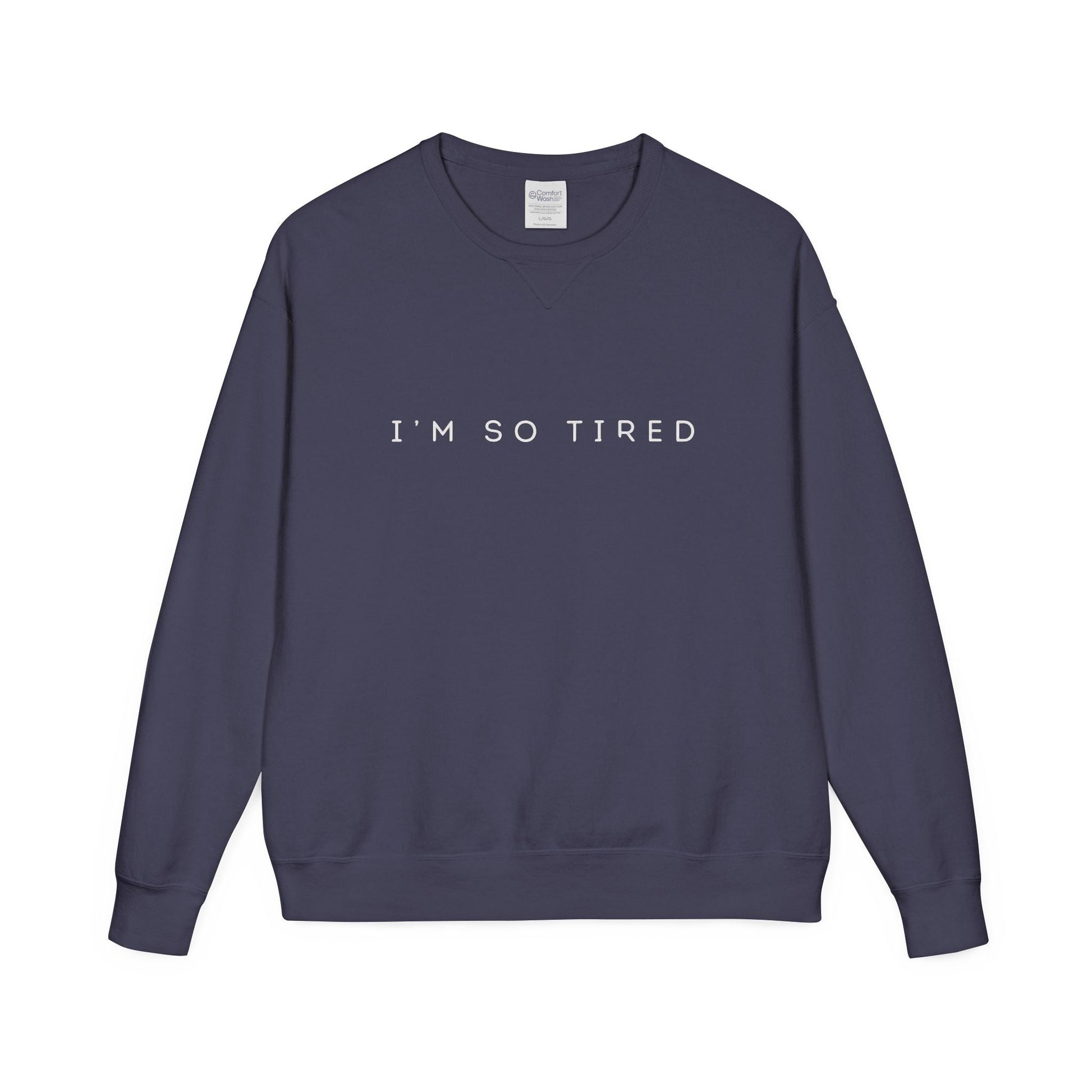 Unisex Cozy Sweatshirt - "I'm So Tired" - Perfect for Relaxing, Gift for Friends, Casual Wear, Self - Care, Lazy Days - Metamorphosis Creations